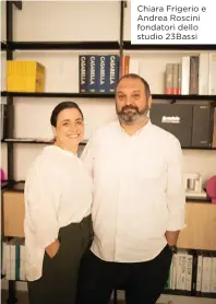  ?? ?? Chiara Frigerio e Andrea Roscini fondatori dello studio 23Bassi