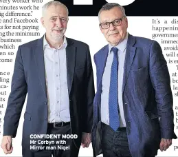  ??  ?? CONFIDENT MOOD Mr Corbyn with Mirror man Nigel