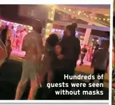  ??  ?? Hundreds of guests were seen
without masks