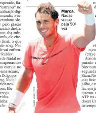  ??  ?? Marca. Nadal vence pela 50ª vez