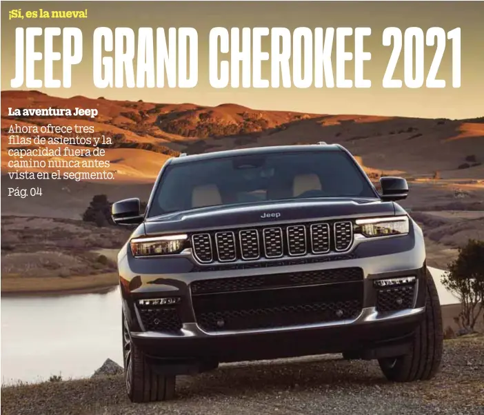  ?? / JEEP ?? Nueva generación. Llega con más espacio interior con hasta siete pasajeros, por primera vez en su historia en tres filas de asientos, más capacidad 4x4 y mayor seguridad.