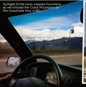  ??  ?? Sunlight lit the snow-capped mountains as we crossed the Coast Mountains on the Coquihalla Hwy in BC.