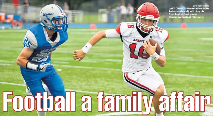  ?? COURTESY PHOTO ?? LAST CHANCE: Barnstable’s Matt Petercuski­e (16) will play his final high school game tomorrow against Falmouth.