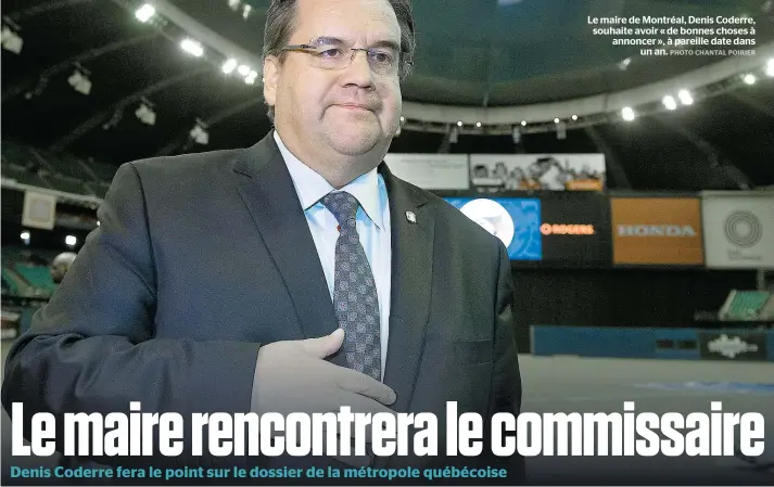  ??  ?? Le maire de Montréal, Denis Coderre, souhaite avoir « de bonnes choses à annoncer », à pareille date dans
un an.