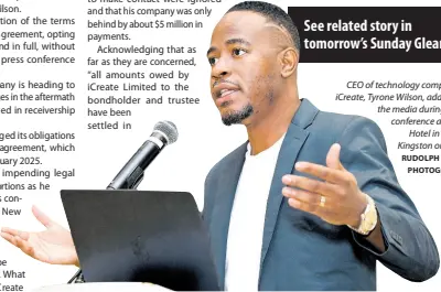  ?? RUDOLPH BROWN/ PHOTOGRAPH­ER ?? CEO of technology company iCreate, Tyrone Wilson, addressing the media during a press conference at the AC Hotel in New Kingston on Friday.