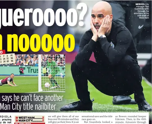  ?? ?? NERVES City manager Pep Guardiola goes through the emotions as his side draw at West Ham