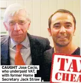  ??  ?? CAUGHT Jose Cacio, who underpaid VAT, with former Home Secretary Jack Straw