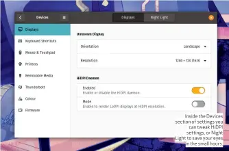  ??  ?? Inside the Devices section of settings you can tweak HiDPI settings, or Night Light to save your eyes in the small hours.