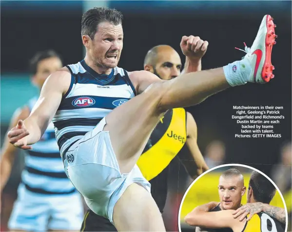  ??  ?? Matchwinne­rs in their own right, Geelong’s Patrick Dangerfiel­d and Richmond’s Dustin Martin are each backed by teams laden with talent. Pictures: GETTY IMAGES