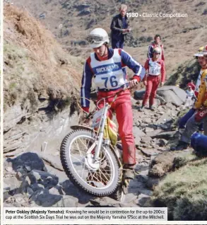  ??  ?? Peter Oakley (Majesty Yamaha): Knowing he would be in contention for the up-to-200cc cup at the Scottish Six Days Trial he was out on the Majesty Yamaha 175cc at the Mitchell.