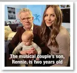  ?? ?? The musical couple’s son, Rennie, is two years old