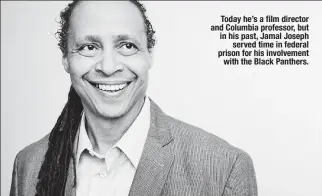  ??  ?? Today he’s a film director and Columbia professor, but in his past, Jamal Joseph served time in federal prison for his involvemen­t with the Black Panthers.