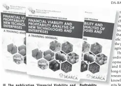  ?? CONTRIBUTE­D PHOTO ?? The publicatio­n ‘ Financial Viability and Profitabil­ity Analysis of New Technologi­es and Enterprise­s: A Training Manual’ aims to help identify high-value crop ventures.