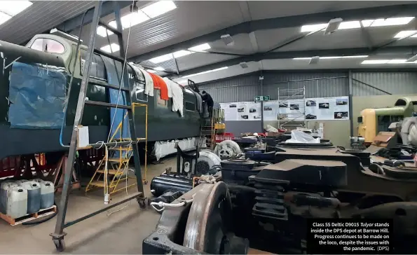  ?? (DPS) ?? Class 55 Deltic D9015 Tulyar stands inside the DPS depot at Barrow Hill. Progress continues to be made on the loco, despite the issues with
the pandemic.