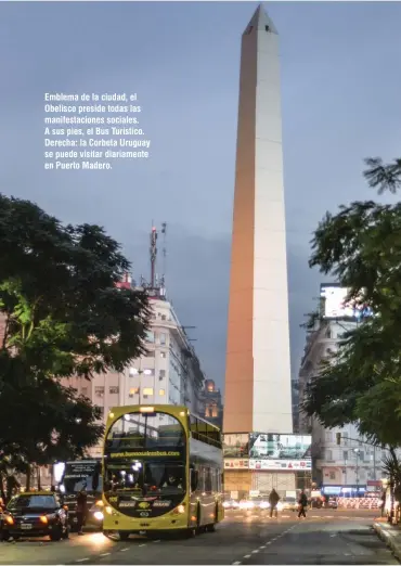  ??  ?? Emblema de la ciudad, el Obelisco preside todas las manifestac­iones sociales. A sus pies, el Bus Turístico. Derecha: la Corbeta Uruguay se puede visitar diariament­e en Puerto Madero.