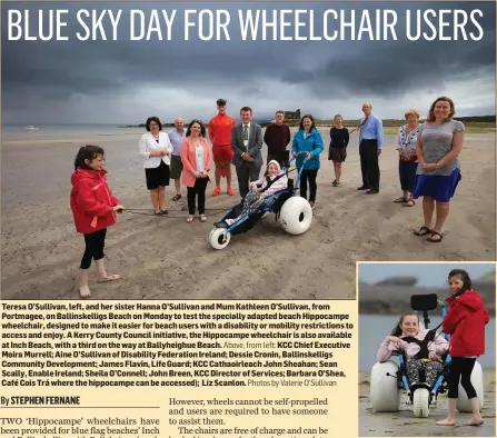  ?? Photos by Valerie O’Sullivan ?? Teresa O’Sullivan, left, and her sister Hanna O’Sullivan and Mum Kathleen O’Sullivan, from Portmagee, on Ballinskel­ligs Beach on Monday to test the specially adapted beach Hippocampe wheelchair, designed to make it easier for beach users with a...