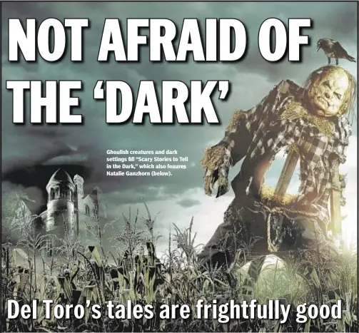  ??  ?? Ghoulish creatures and dark settings fill “Scary Stories to Tell in the Dark,” which also feaures Natalie Ganzhorn (below).