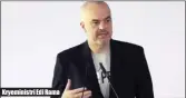  ??  ?? Kryeminist­ri Edi Rama