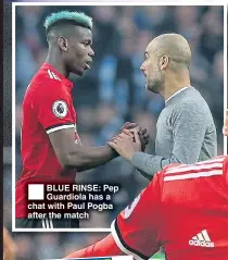  ??  ?? BLUE RINSE: Pep Guardiola has a chat with Paul Pogba after the match