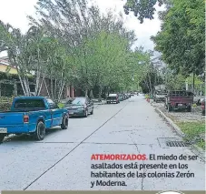  ??  ?? ATEMORIZAD­OS. El miedo de ser asaltados está presente en los habitantes de las colonias Zerón y Moderna.