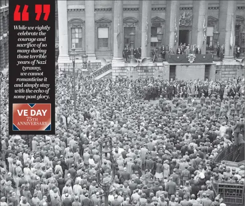  ?? PICTURE: PA WIRE ?? MASS GATHERING: Huge crowds gathered in London 75 years ago to mark VE Day. The Rt Revd Nick Baines says it should be a day for celebratio­n and for reflection.