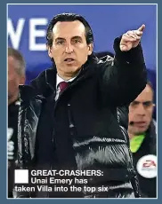  ?? ?? ■ GREAT-CRASHERS: Unai Emery has taken Villa into the top six