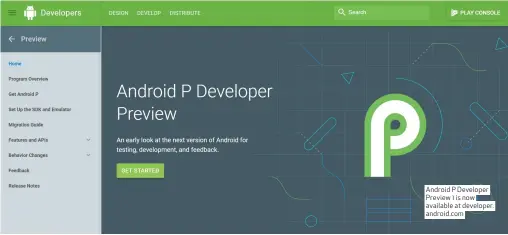  ??  ?? Android P Developer Preview 1 is now available at developer. android.com