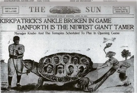  ?? THE BALTIMORE SUN/TNS ?? BELOW: The Baltimore Terrapins existed for just two years, 1914 and 1915, but a lawsuit they filed led to a Supreme Court decision that continues to have significan­t impact on Major League Baseball.