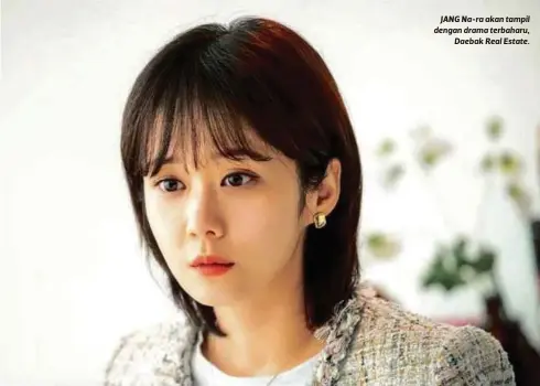  ??  ?? JANG Na-ra akan tampil dengan drama terbaharu, Daebak Real Estate.