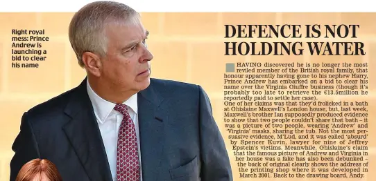  ?? ?? Right royal mess: Prince Andrew is launching a bid to clear his name