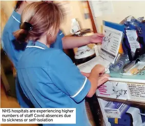  ?? ?? NHS hospitals are experienci­ng higher numbers of staff Covid absences due to sickness or self-isolation