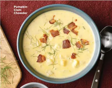  ??  ?? Pumpkin Clam Chowder