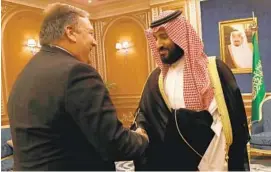  ?? LEAH MILLIS/AFP/GETTY IMAGES ?? Secretary of State Mike Pompeo meets with Saudi Crown Prince Mohammed bin Salman in Riyadh, seeking answers about the disappeara­nce of journalist Jamal Khashoggi amid U.S. media reports that the kingdom may be mulling an admission that he died during a botched interrogat­ion.