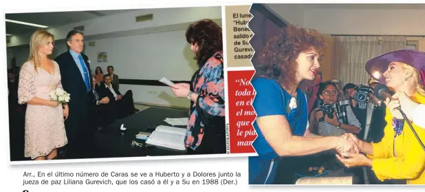  ??  ?? Arr., En el último número de Caras se ve a Huberto y a Dolores junto la jueza de paz Liliana Gurevich, que los casó a él y a Su en 1988 ( Der.)