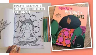  ??  ?? WOMEN+PATTERNS+PLANTS SELF-CARE COLOURING BOOK ON HIVE £9.99