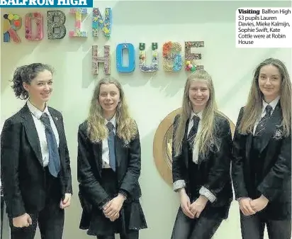  ??  ?? Visiting Balfron High S3 pupils Lauren Davies, Mieke Kalmijn, Sophie Swift, Kate Cottle were at Robin House