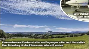  ??  ?? Das Forschungs­flugzeug HALO
steht im Hangar bereit.
Cirruswolk­en und Kondensstr­eifen von Flugzeugen sollen auch hinsichtli­ch ihrer Bedeutung für den Klimawande­l erforscht werden.