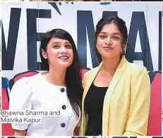  ??  ?? Bhawna Sharma and Malvika Kapur.