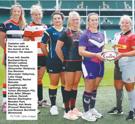  ?? PICTURE: Getty Images ?? Captains call: The ten clubs at the launch of the Premier 15s season From left: Amelia Buckland-Hurry (Bristol Ladies), Courtney Peryer (Gloucester Hartpury), Zoe Bennion (Worcester Valkyries), Lotte Clapp (Saracens), Rachel Malcolm (Loughborou­gh...