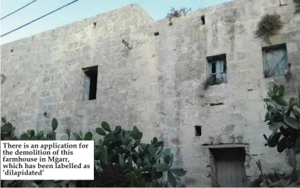  ??  ?? There is an applicatio­n for the demolition of this farmhouse in Mġarr, which has been labelled as ‘dilapidate­d’