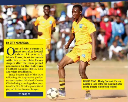  ?? ?? RISING STAR : Monty Enosa of Eleven Angels is one of the the most sort after young players in domestic football