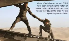  ??  ?? Visual effects houses such as DNEG have been navigating the waters of remote collaborat­ive work for months now as they deliver the shots for the upcoming feature Dune.