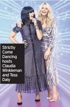  ??  ?? Strictly Come Dancing hosts Claudia Winkleman and Tess Daly