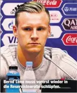  ??  ?? Bernd Leno muss vorerst wieder in die Reserviste­nrolle schlüpfen.