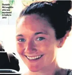  ??  ?? Danielle McLaughlin who was murdered in India in 2017