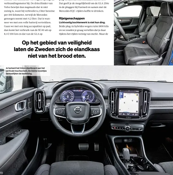  ??  ?? Je herkent het Volvo-dashboard aan het verticale touchscree­n. De kleine icoontjes bemoeilijk­en de bediening.