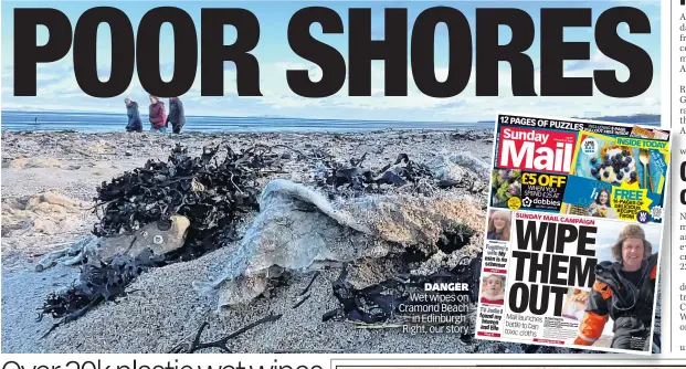  ?? ?? DANGER Wet wipes on Cramond Beach in Edinburgh. Right, our story