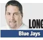  ??  ?? ROB LONGLEY Blue Jays
