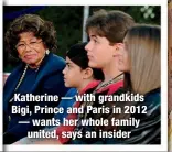  ?? ?? Katherine — with grandkids Bigi, Prince and Paris in 2012 — wants her whole family
united, says an insider