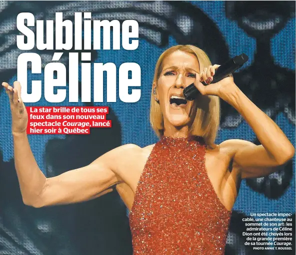  ?? PHOTO ANNIE T. ROUSSEL ?? Un spectacle impeccable, une chanteuse au sommet de son art : les admirateur­s de Céline Dion ont été choyés lors de la grande première de sa tournée Courage.